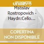 Mstislav Rostropovich - Haydn:Cello Concertos cd