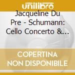 Jacqueline Du Pre - Schumann: Cello Concerto & Saint-Saens: Cello Concerto No.1 cd
