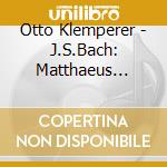 Otto Klemperer - J.S.Bach: Matthaeus Passion (3 Cd) cd