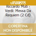 Riccardo Muti - Verdi: Messa Da Requiem (2 Cd) cd