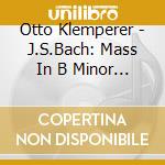 Otto Klemperer - J.S.Bach: Mass In B Minor Bwv.232 (2 Cd) cd