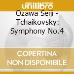 Ozawa Seiji - Tchaikovsky: Symphony No.4 cd musicale
