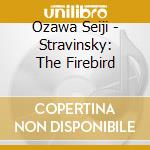 Ozawa Seiji - Stravinsky: The Firebird cd