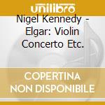 Nigel Kennedy - Elgar: Violin Concerto Etc. cd