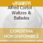 Alfred Cortot - Waltzes & Ballades cd