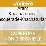 Aram Khachaturian - Masquerade-Khachaturian Plays Khachaturian cd musicale