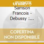 Samson Francois - Debussy : Children'S Corner Suite & Suite Bergamasques cd