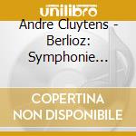 Andre Cluytens - Berlioz: Symphonie Fantastique Etc. cd