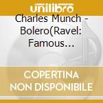Charles Munch - Bolero(Ravel: Famous Orchestral Works) cd