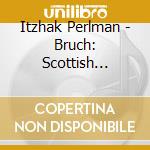 Itzhak Perlman - Bruch: Scottish Fantasy & Violin Concerto No.2 cd musicale