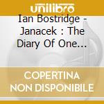 Ian Bostridge - Janacek : The Diary Of One Who Disappeared cd musicale