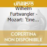 Wilhelm Furtwangler - Mozart: 'Eine Kleine Nachtmusik' 'Gran Partita' cd musicale