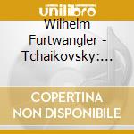 Wilhelm Furtwangler - Tchaikovsky: Symphony No.6 'Pathetique' cd musicale