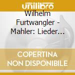Wilhelm Furtwangler - Mahler: Lieder Eines Fahrenden Gesellen Wolf: Morike Lieder Goethe Liede (2 Cd) cd musicale