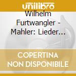 Wilhelm Furtwangler - Mahler: Lieder Eines Fahrenden Gesellen Wolf: Morike Lieder Goethe Liede (2 Cd) cd