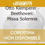 Otto Klemperer - Beethoven: Missa Solemnis cd musicale