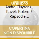 Andre Cluytens - Ravel: Bolero / Rapsodie Espagnole / La Valse cd