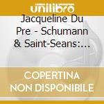 Jacqueline Du Pre - Schumann & Saint-Seans: Cello Concert