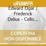 Edward Elgar / Frederick Delius - Cello Concertos cd musicale di Jacqueline Du Pre
