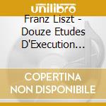 Franz Liszt - Douze Etudes D'Execution Transcendante cd