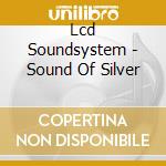 Lcd Soundsystem - Sound Of Silver cd musicale