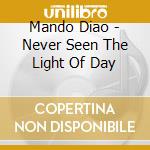 Mando Diao - Never Seen The Light Of Day cd musicale