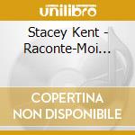 Stacey Kent - Raconte-Moi... cd