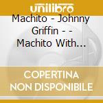 Machito - Johnny Griffin - - Machito With Flute To Boot cd