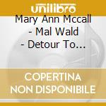 Mary Ann Mccall - Mal Wald - Detour To The Moon cd