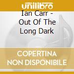 Ian Carr - Out Of The Long Dark cd