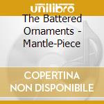 The Battered Ornaments - Mantle-Piece cd