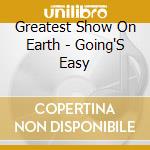 Greatest Show On Earth - Going'S Easy cd