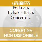Perlman, Itzhak - Bach: Concerto Transcriptions cd