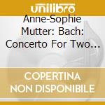 Anne-Sophie Mutter: Bach: Concerto For Two Violins In D cd