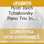 Pyotr Ilyich Tchaikovsky - Piano Trio In A Minor cd