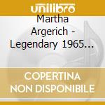 Martha Argerich - Legendary 1965 Recording cd musicale di Martha Argerich