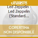 Led Zeppelin - Led Zeppelin (Standard Edition) cd musicale