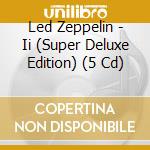 Led Zeppelin - Ii (Super Deluxe Edition) (5 Cd) cd