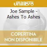 Joe Sample - Ashes To Ashes cd musicale di Joe Sample