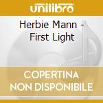 Herbie Mann - First Light cd musicale di Herbie Mann