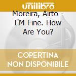 Moreira, Airto - I'M Fine. How Are You? cd