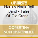 Marcus Hook Roll Band - Tales Of Old Grand Daddy