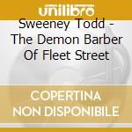 Sweeney Todd - The Demon Barber Of Fleet Street cd musicale di Sweeney Todd