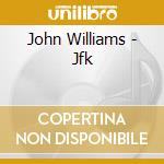 John Williams - Jfk cd musicale di John Williams