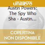 Austin Powers: The Spy Who Sha - Austin Powers: The Spy Who Shagged Me cd