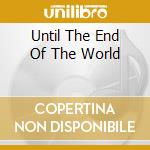 Until The End Of The World cd