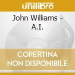 John Williams - A.I. cd musicale di John Williams