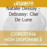 Natalie Dessay - Debussy: Clair De Lune cd