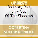 Jackson, Paul Jr. - Out Of The Shadows cd