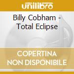 Billy Cobham - Total Eclipse cd musicale di Billy Cobham